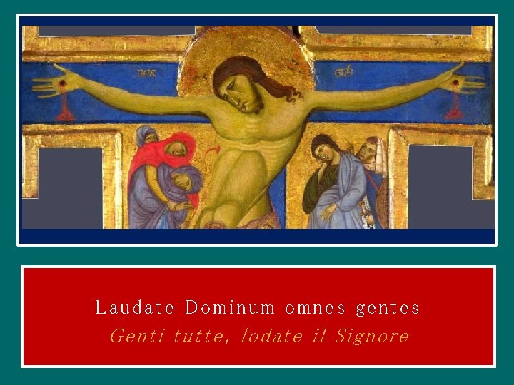 Laudate Dominum omnes gentes Genti tutte, lodate il Signore 