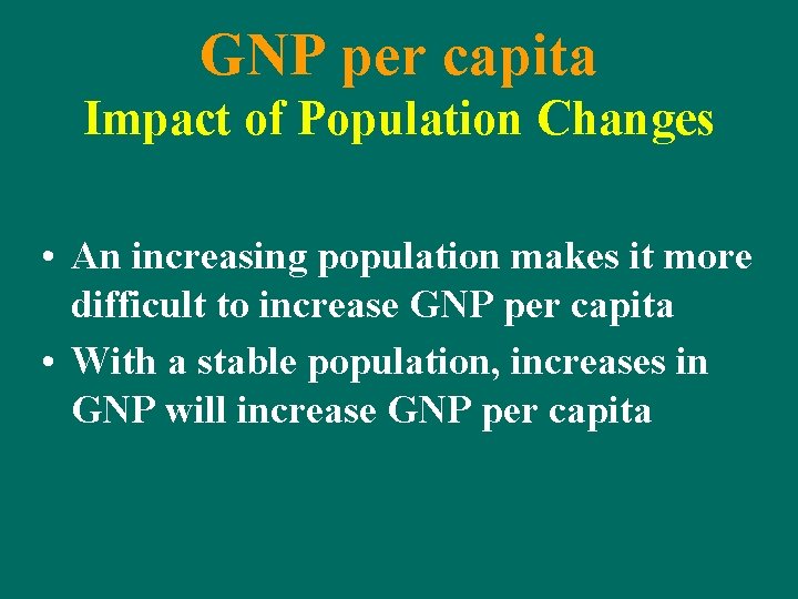 GNP per capita Impact of Population Changes • An increasing population makes it more