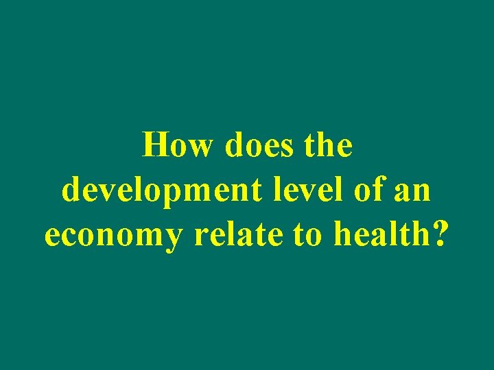 How does the development level of an economy relate to health? 