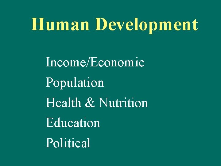 Human Development Income/Economic Population Health & Nutrition Education Political 