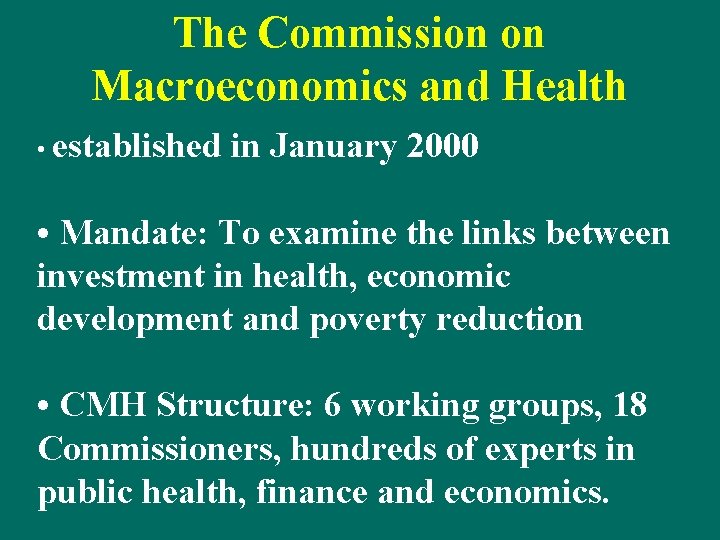 The Commission on Macroeconomics and Health • established in January 2000 • Mandate: To