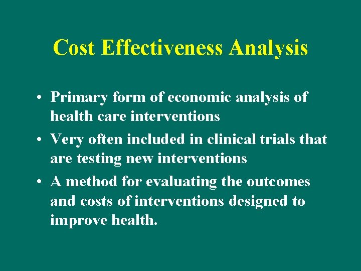 Cost Effectiveness Analysis • Primary form of economic analysis of health care interventions •
