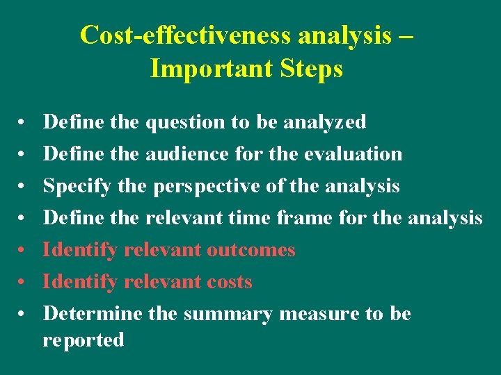 Cost-effectiveness analysis – Important Steps • • Define the question to be analyzed Define