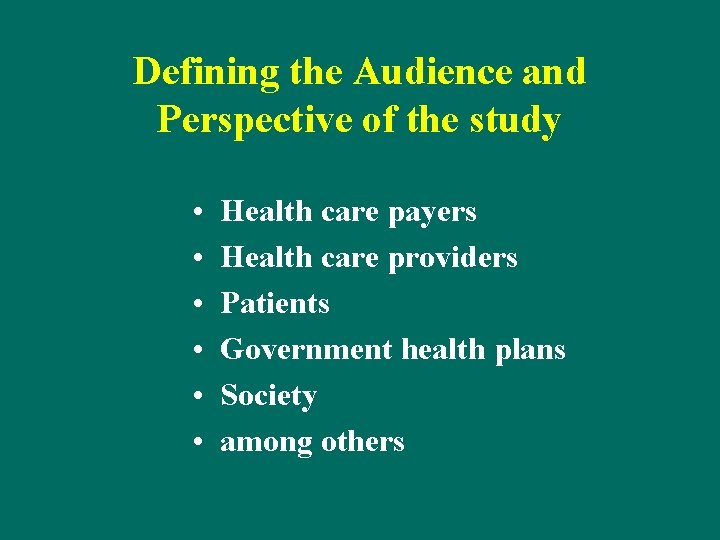 Defining the Audience and Perspective of the study • • • Health care payers