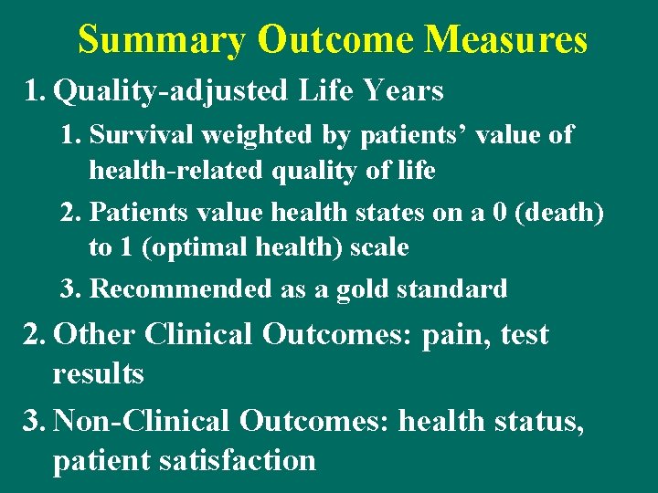 Summary Outcome Measures 1. Quality-adjusted Life Years 1. Survival weighted by patients’ value of