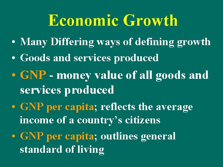 Economic Growth • Many Differing ways of defining growth • Goods and services produced