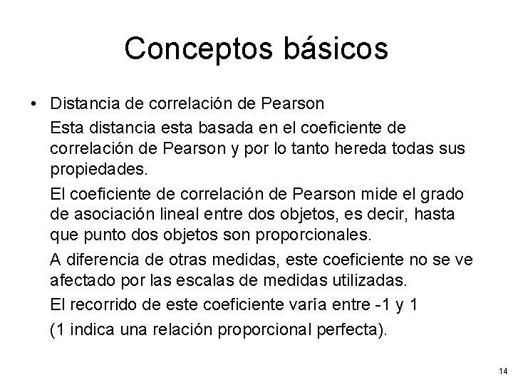 Conceptos básicos • Distancia de correlación de Pearson Esta distancia esta basada en el