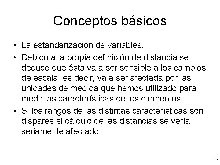 Conceptos básicos • La estandarización de variables. • Debido a la propia definición de