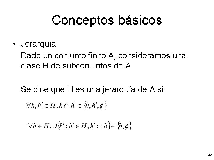 Conceptos básicos • Jerarquía Dado un conjunto finito A, consideramos una clase H de