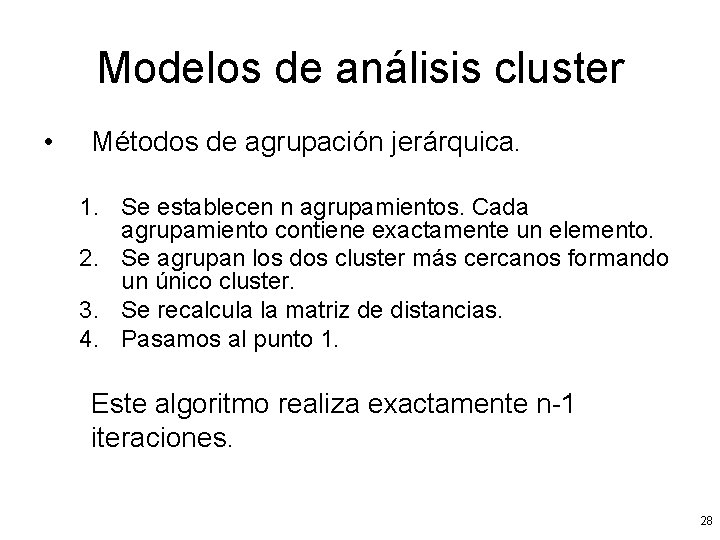 Modelos de análisis cluster • Métodos de agrupación jerárquica. 1. Se establecen n agrupamientos.