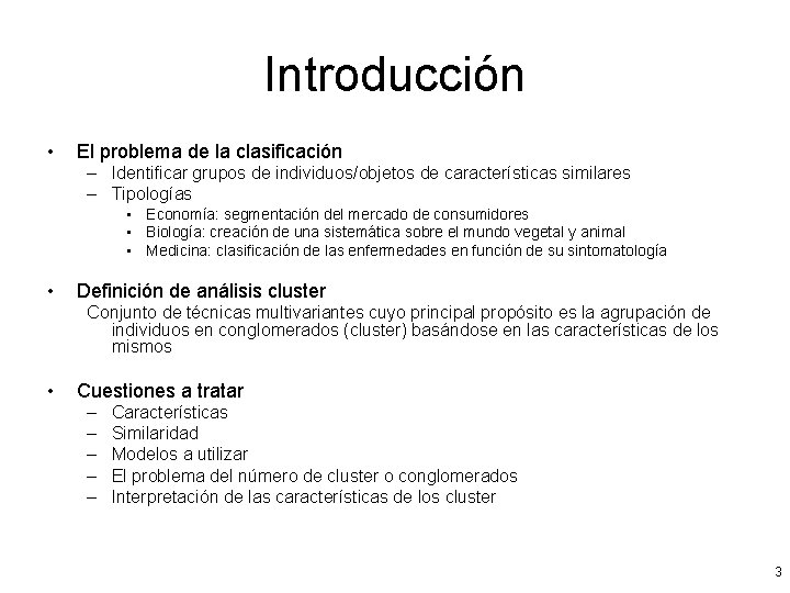 Introducción • El problema de la clasificación – Identificar grupos de individuos/objetos de características