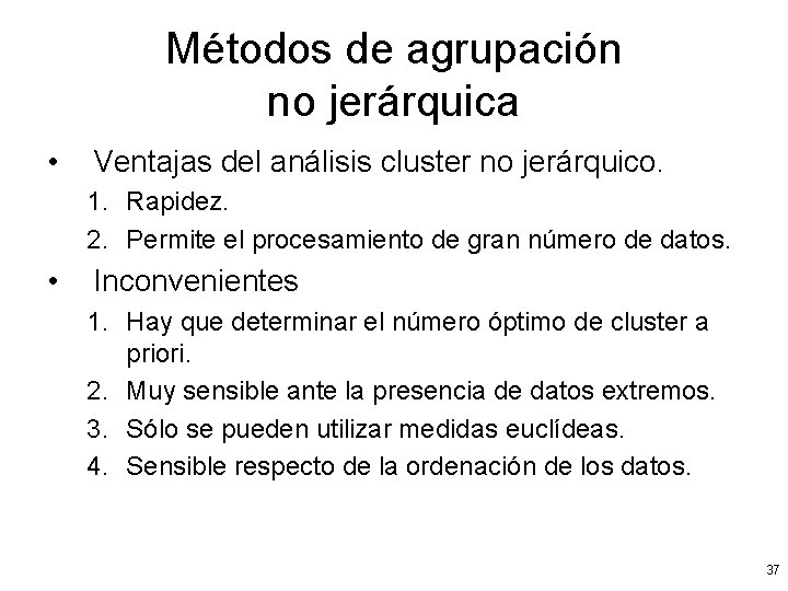 Métodos de agrupación no jerárquica • Ventajas del análisis cluster no jerárquico. 1. Rapidez.