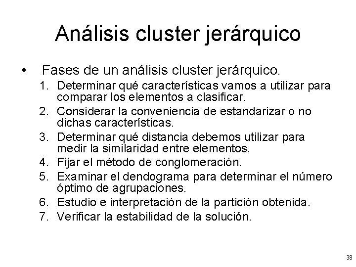 Análisis cluster jerárquico • Fases de un análisis cluster jerárquico. 1. Determinar qué características