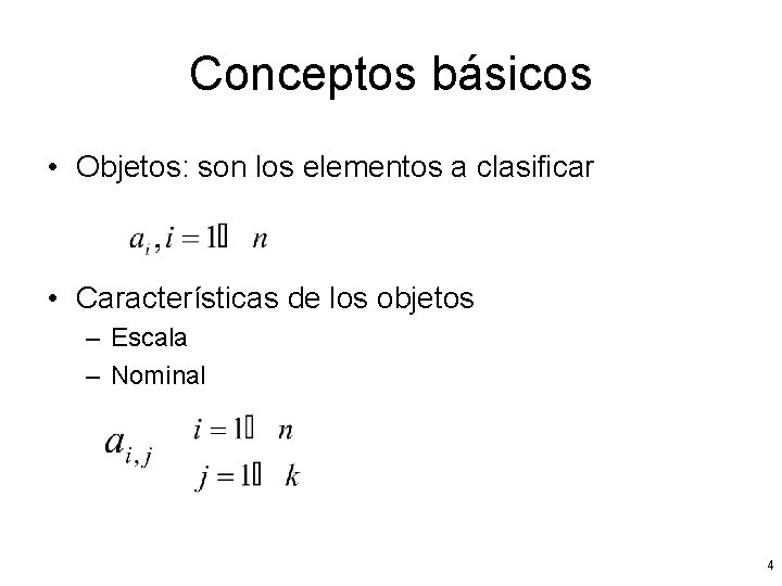 Conceptos básicos • Objetos: son los elementos a clasificar • Características de los objetos