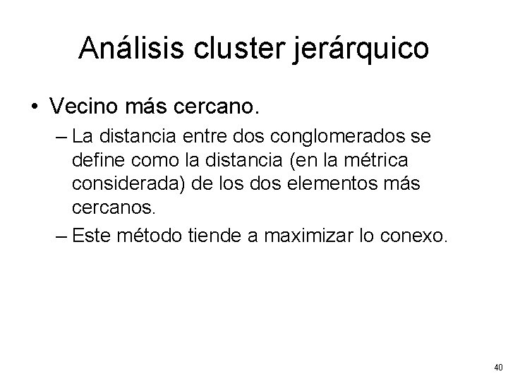 Análisis cluster jerárquico • Vecino más cercano. – La distancia entre dos conglomerados se