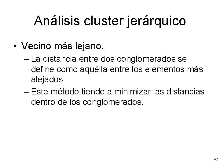 Análisis cluster jerárquico • Vecino más lejano. – La distancia entre dos conglomerados se