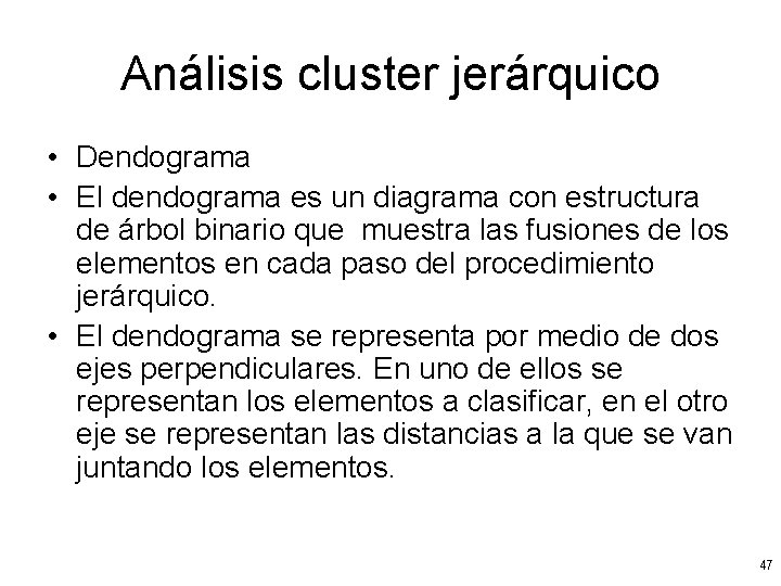 Análisis cluster jerárquico • Dendograma • El dendograma es un diagrama con estructura de