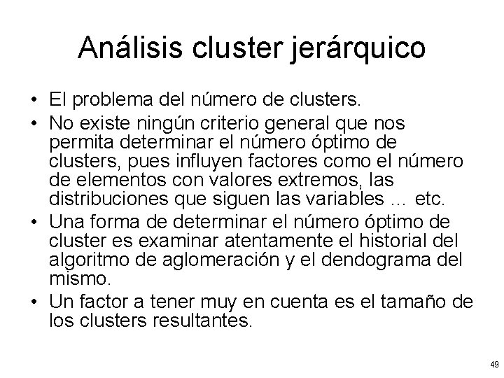 Análisis cluster jerárquico • El problema del número de clusters. • No existe ningún