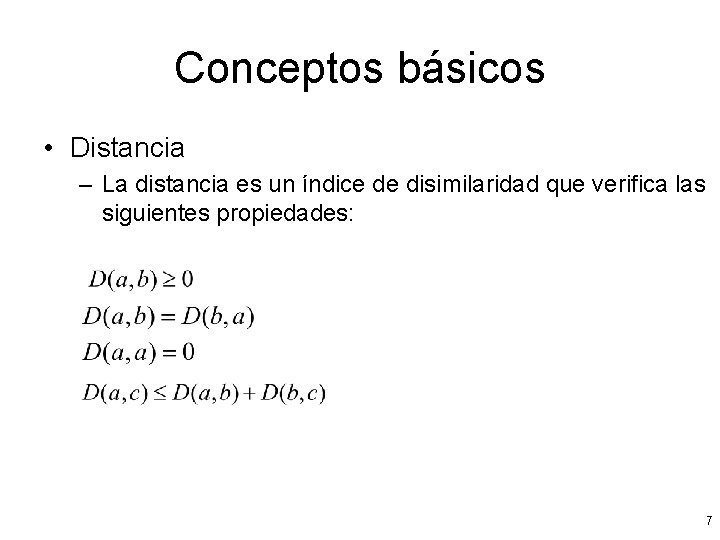 Conceptos básicos • Distancia – La distancia es un índice de disimilaridad que verifica