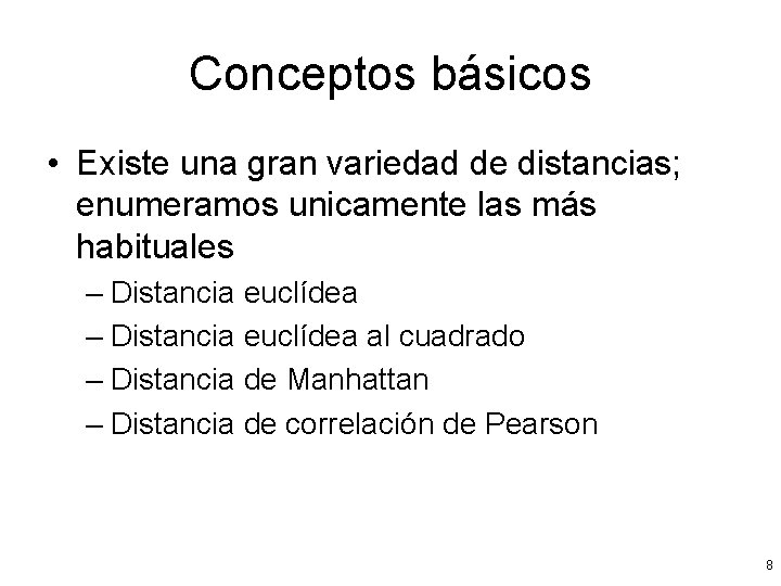 Conceptos básicos • Existe una gran variedad de distancias; enumeramos unicamente las más habituales