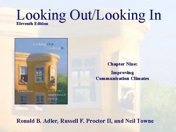 Looking Out/Looking In Eleventh Edition Chapter Nine: Improving Communication Climates Ronald B. Adler, Russell