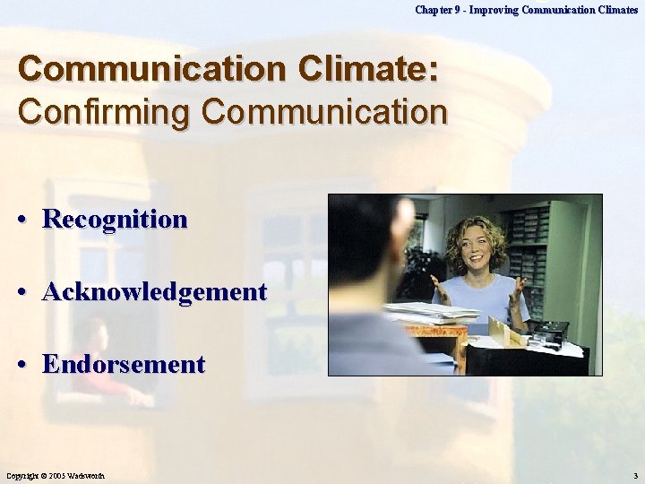 Chapter 9 - Improving Communication Climates Communication Climate: Confirming Communication • Recognition • Acknowledgement