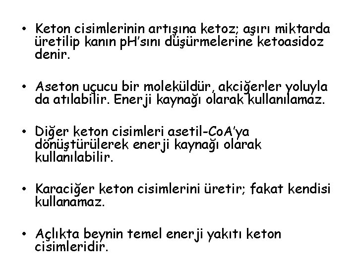  • Keton cisimlerinin artışına ketoz; aşırı miktarda üretilip kanın p. H’sını düşürmelerine ketoasidoz