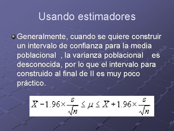 Usando estimadores Generalmente, cuando se quiere construir un intervalo de confianza para la media
