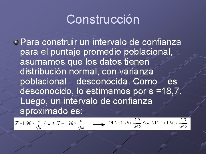 Construcción Para construir un intervalo de confianza para el puntaje promedio poblacional, asumamos que