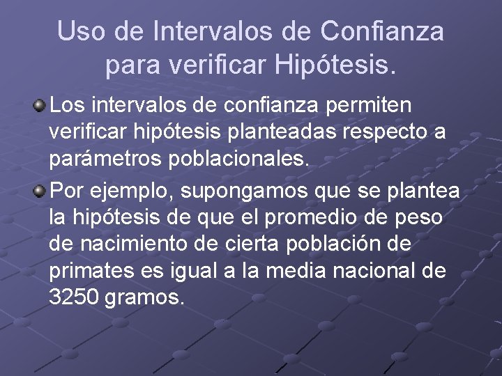 Uso de Intervalos de Confianza para verificar Hipótesis. Los intervalos de confianza permiten verificar