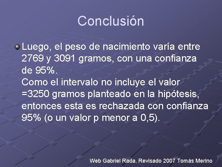 Conclusión Luego, el peso de nacimiento varía entre 2769 y 3091 gramos, con una