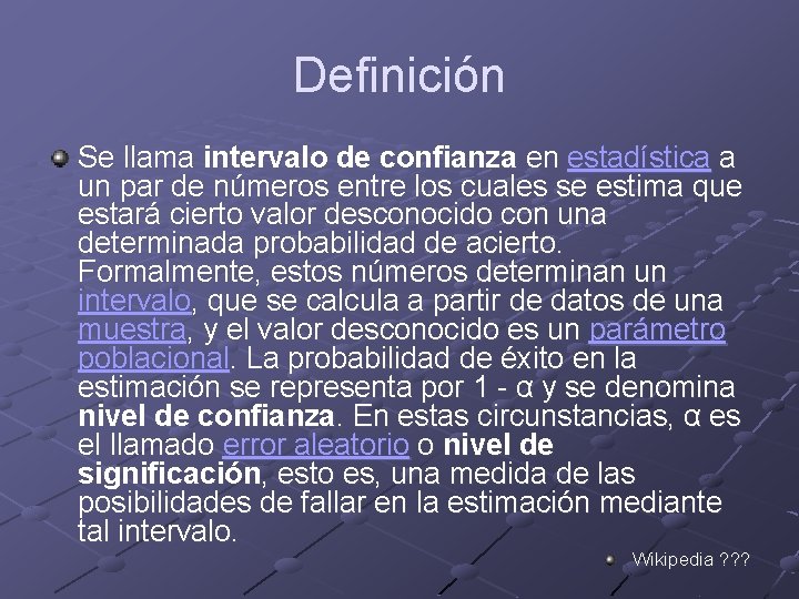 Definición Se llama intervalo de confianza en estadística a un par de números entre