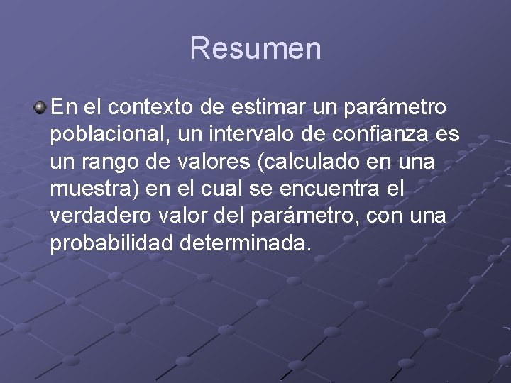 Resumen En el contexto de estimar un parámetro poblacional, un intervalo de confianza es