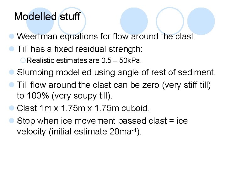 Modelled stuff l Weertman equations for flow around the clast. l Till has a