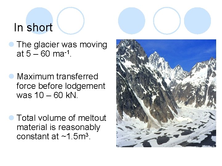 In short l The glacier was moving at 5 – 60 ma-1. l Maximum