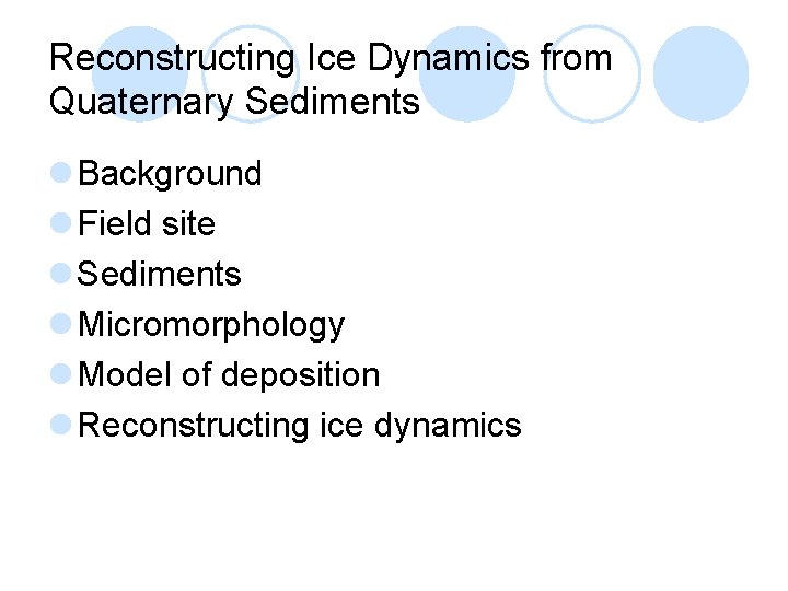 Reconstructing Ice Dynamics from Quaternary Sediments l Background l Field site l Sediments l