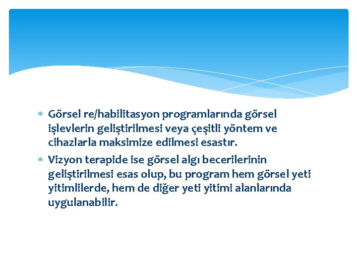  Görsel re/habilitasyon programlarında görsel işlevlerin geliştirilmesi veya çeşitli yöntem ve cihazlarla maksimize edilmesi
