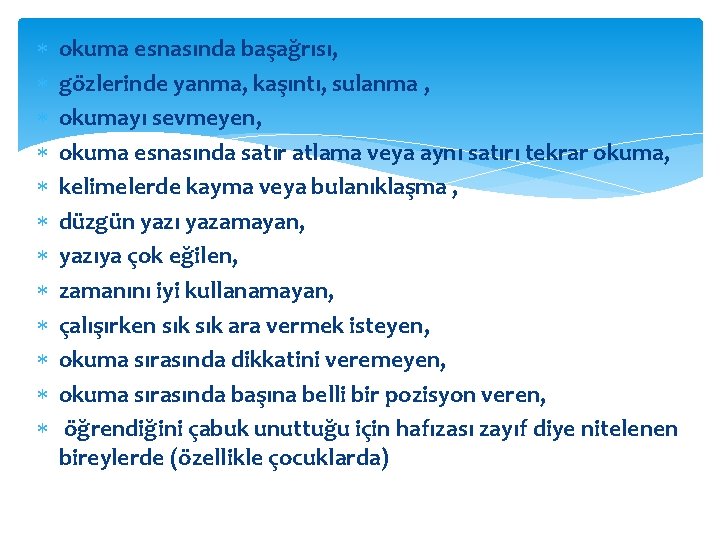  okuma esnasında başağrısı, gözlerinde yanma, kaşıntı, sulanma , okumayı sevmeyen, okuma esnasında satır