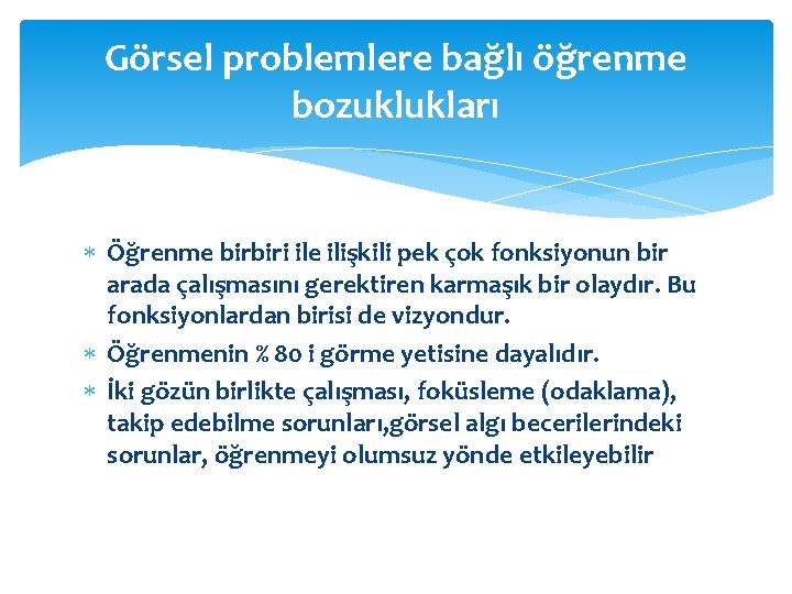 Görsel problemlere bağlı öğrenme bozuklukları Öğrenme birbiri ile ilişkili pek çok fonksiyonun bir arada