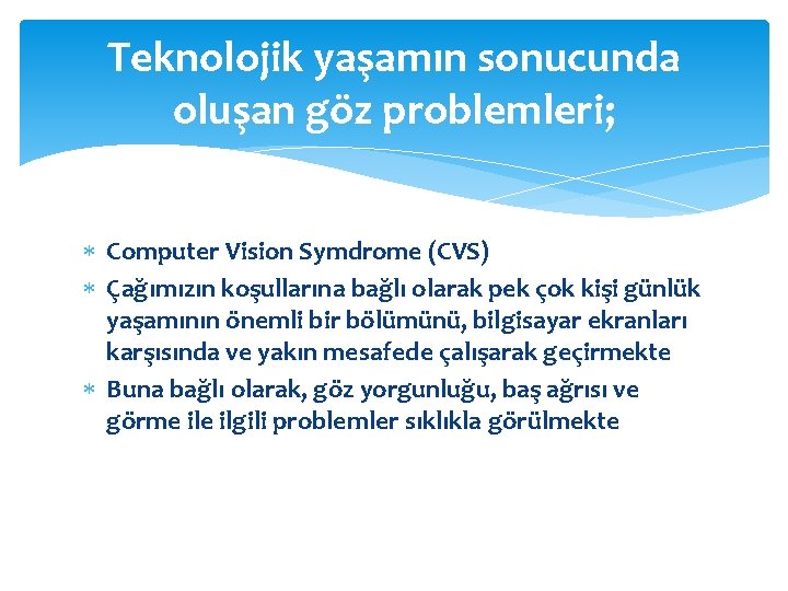 Teknolojik yaşamın sonucunda oluşan göz problemleri; Computer Vision Symdrome (CVS) Çağımızın koşullarına bağlı olarak