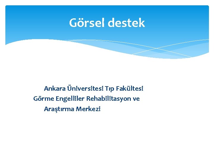 Görsel destek Ankara Üniversitesi Tıp Fakültesi Görme Engelliler Rehabilitasyon ve Araştırma Merkezi 