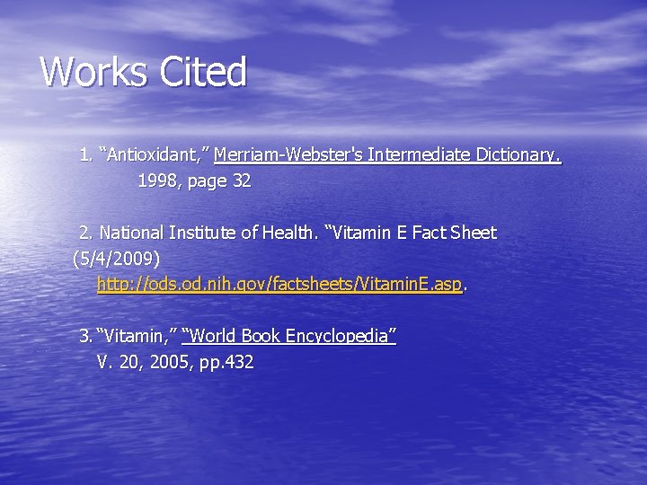Works Cited 1. “Antioxidant, ” Merriam-Webster's Intermediate Dictionary. 1998, page 32 2. National Institute