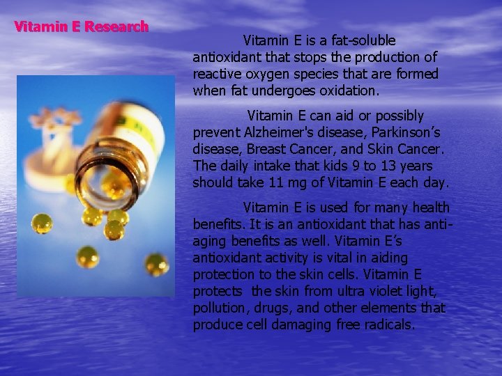 Vitamin E Research Vitamin E is a fat-soluble antioxidant that stops the production of