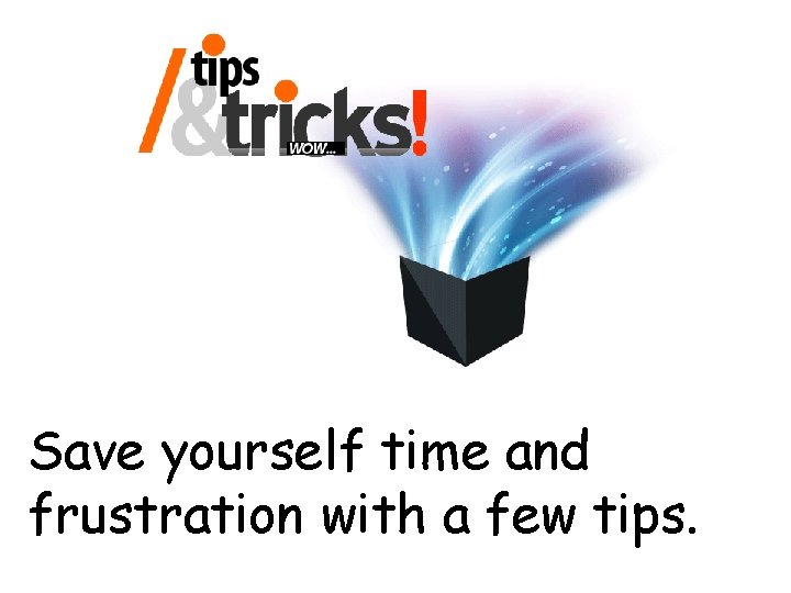 Save yourself time and frustration with a few tips. 