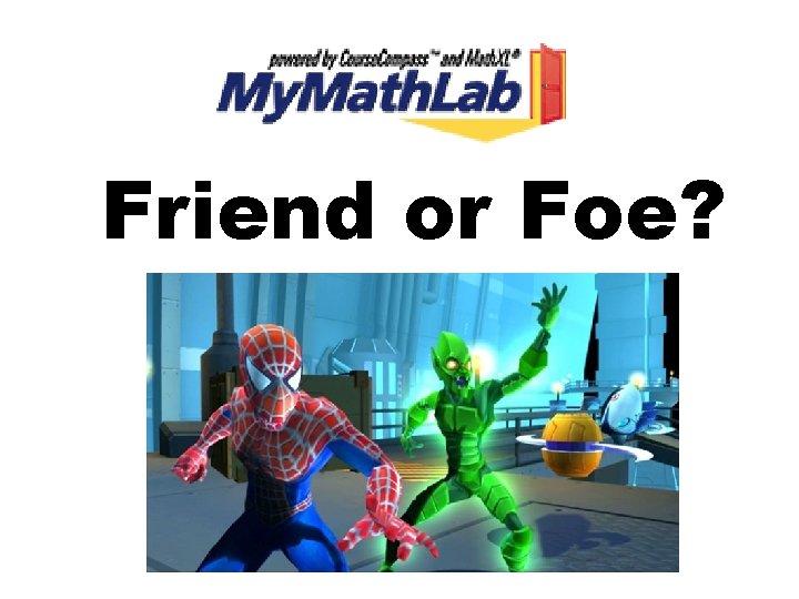 Friend or Foe? 