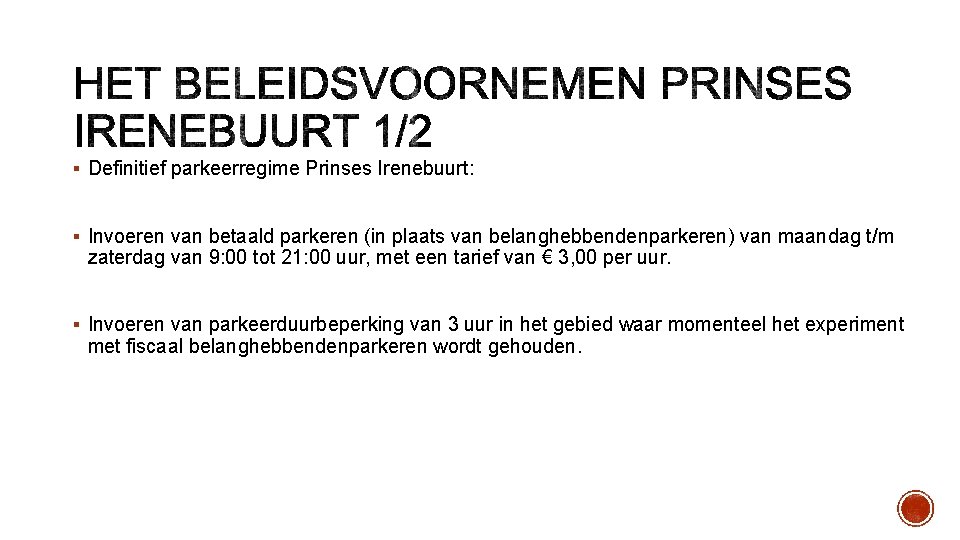 § Definitief parkeerregime Prinses Irenebuurt: § Invoeren van betaald parkeren (in plaats van belanghebbendenparkeren)