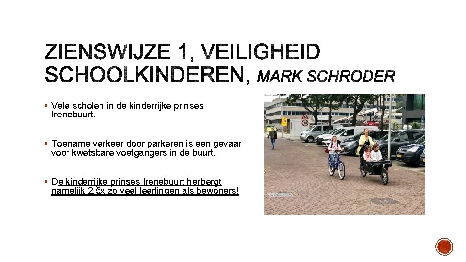 § Vele scholen in de kinderrijke prinses Irenebuurt. § Toename verkeer door parkeren is