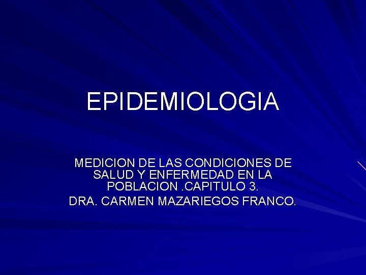 EPIDEMIOLOGIA MEDICION DE LAS CONDICIONES DE SALUD Y ENFERMEDAD EN LA POBLACION. CAPITULO 3. EPIDEMIOLOGIA MEDICION DE LAS CONDICIONES DE SALUD Y ENFERMEDAD EN LA POBLACION. CAPITULO 3.
