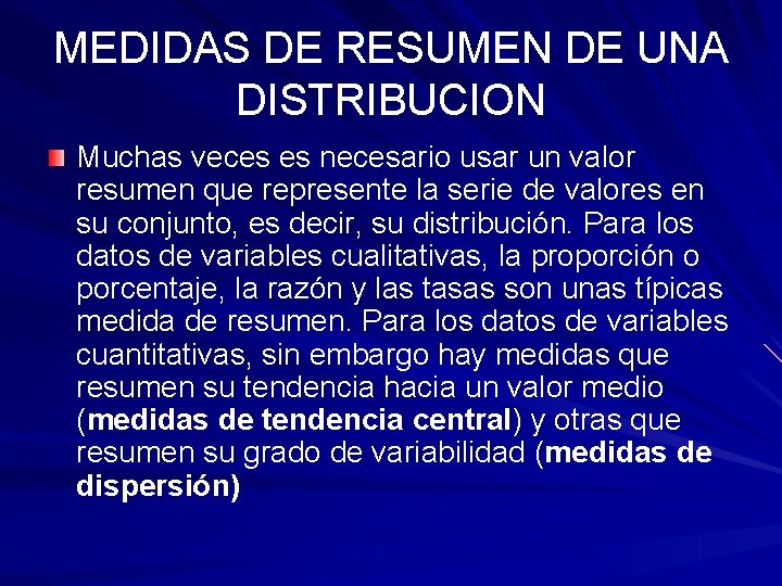 MEDIDAS DE RESUMEN DE UNA DISTRIBUCION Muchas veces es necesario usar un valor resumen MEDIDAS DE RESUMEN DE UNA DISTRIBUCION Muchas veces es necesario usar un valor resumen