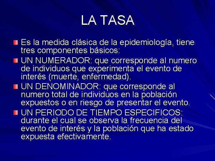 LA TASA Es la medida clásica de la epidemiología, tiene tres componentes básicos: UN LA TASA Es la medida clásica de la epidemiología, tiene tres componentes básicos: UN
